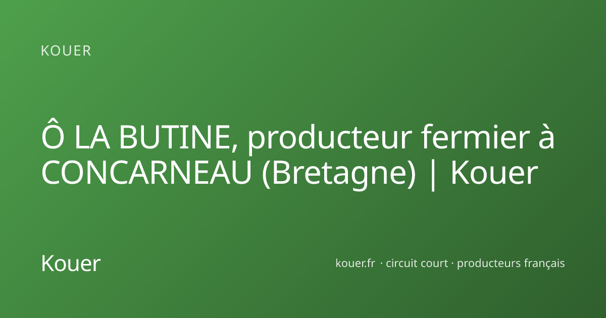 Ô LA BUTINE, producteur fermier à CONCARNEAU (Bretagne) | Kouer